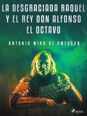cover image of La desgraciada Raquel y el Rey don Alfonso el Octavo